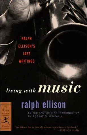 Living with Music : Ralph Ellison's Jazz Writings