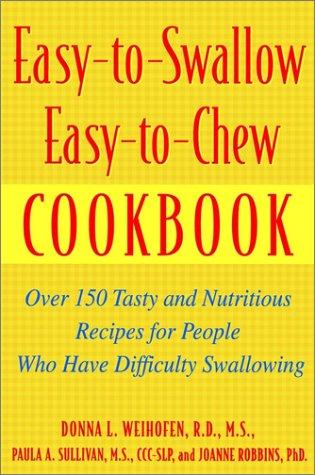 Easy-To-Swallow, Easy-To-Chew Cookbook