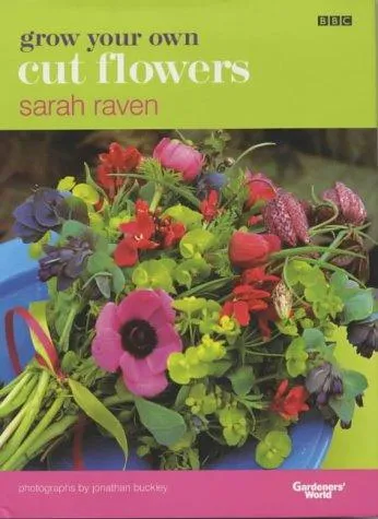 Grow Your Own Cut Flowers : a practical, step-by-step guide to growing the best flowers to pick and arrange at home