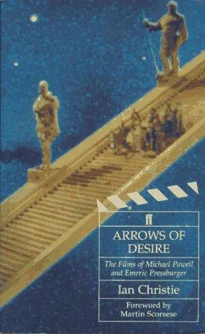 Arrows of Desire : Films of Michael Powell and Emeric Pressburger