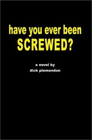 have you ever been screwed?