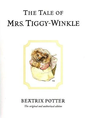 The Tale of Mrs. Tiggy-Winkle : The original and authorized edition