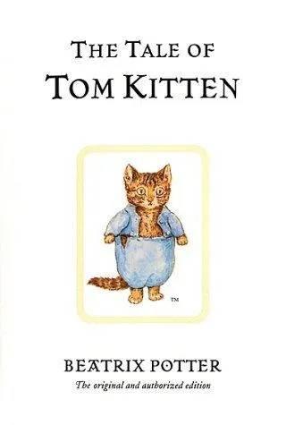 The Tale of Tom Kitten : The original and authorized edition