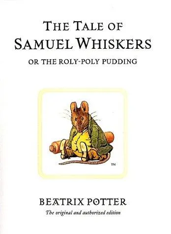 The Tale of Samuel Whiskers or the Roly-Poly Pudding : The original and authorized edition