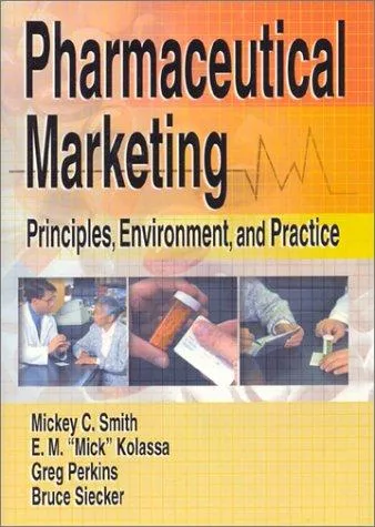 Pharmaceutical Marketing : Principles, Environment, and Practice