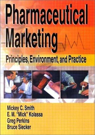 Pharmaceutical Marketing : Principles, Environment, and Practice