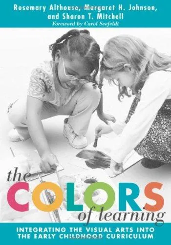 The Colors of Learning : Integrating the Visual Arts Into the Early Childhood Curriculum