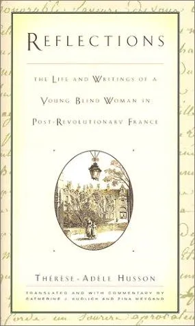 Reflections : The Life and Writings of a Young Blind Woman in Post-Revolutionary France