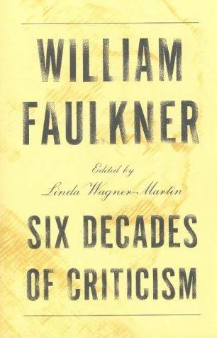 William Faulkner : Six Decades of Criticism