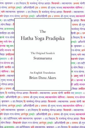 The Hatha Yoga Pradipika : The Original Sanskrit and An English Translation