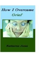 How I Overcame Grief