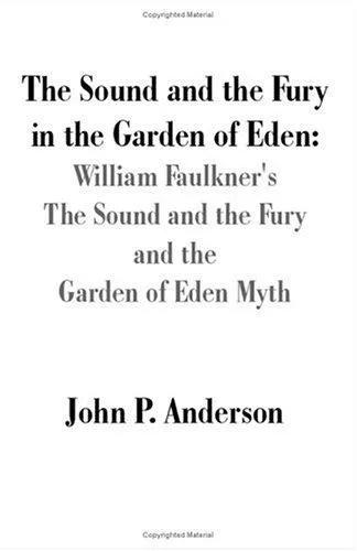 The Sound and the Fury in the Garden of Eden : William Faulkner's The Sound and the Fury and the Garden of Eden Myth