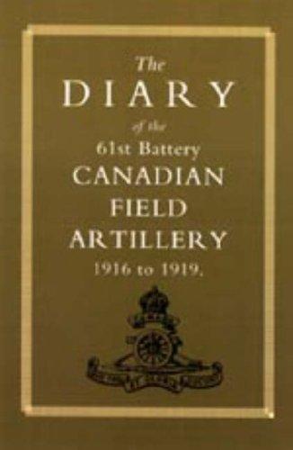 Diary of the 61st Battery Canadian Field Artillery 1916-1919