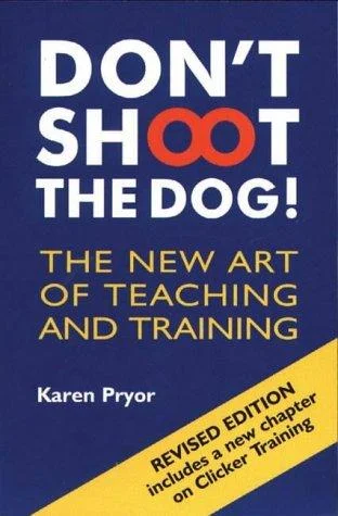 Don't Shoot the Dog! : The New Art of Teaching and Training