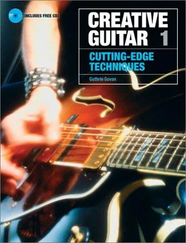 Creative Guitar 1 : Cutting-Edge Techniques