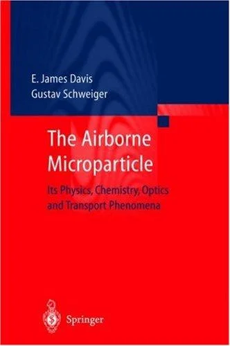 The Airborne Microparticle : Its Physics, Chemistry, Optics and Transport Phenomena