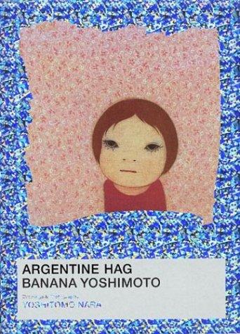 Banana Yoshimoto and Nara Yoshitomo : Argentine Hag