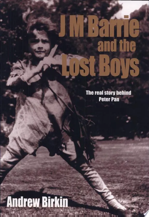 J.M. Barrie and the Lost Boys : The Real Story Behind Peter Pan