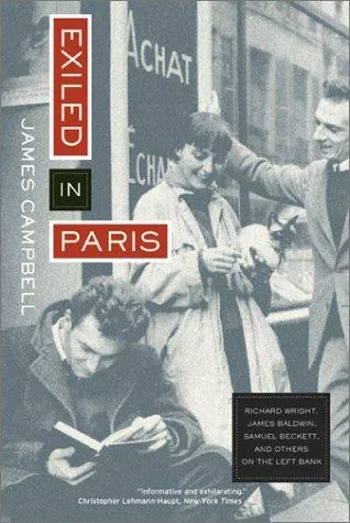 Exiled in Paris : Richard Wright, James Baldwin, Samuel Beckett, and Others on the Left Bank