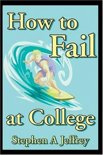 How to Fail at College