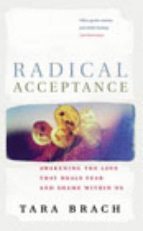 Radical Acceptance : Awakening the Love that Heals Fear and Shame