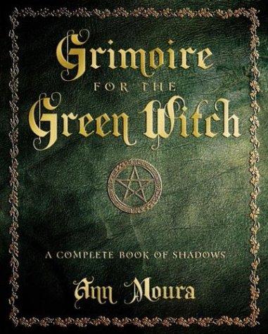 Grimoire for the Green Witch : A Complete Book of Shadows