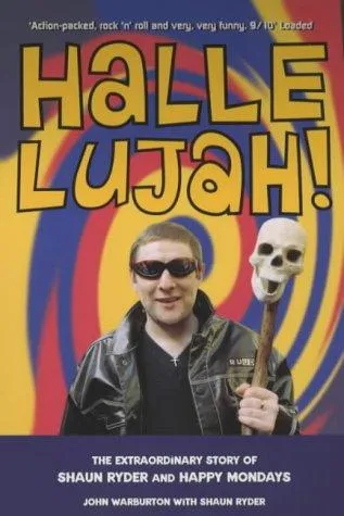 Hallelujah! : The extraordinary story of Shaun Ryder and Happy Mondays