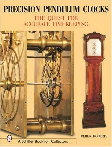 Precision Pendulum Clocks : The Quest for Accurate Timekeeping