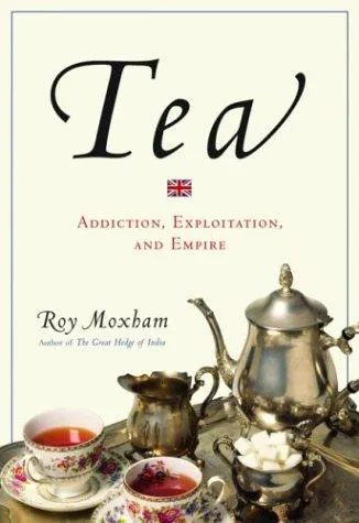 Tea : Addiction, Exploitation, and Empire