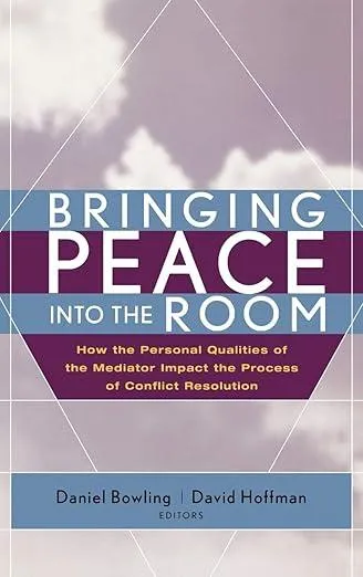 Bringing Peace Into the Room : How the Personal Qualities of the Mediator Impact the Process of Conflict Resolution