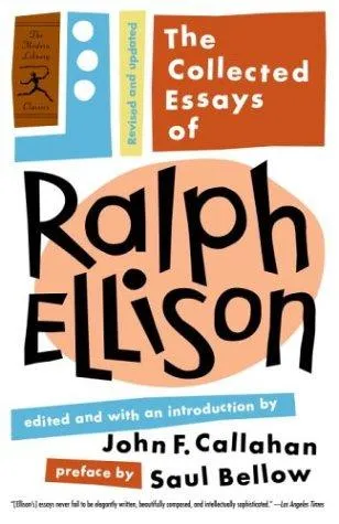 The Collected Essays of Ralph Ellison : Revised and Updated