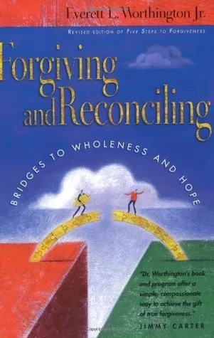 Forgiving and Reconciling – Bridges to Wholeness and Hope