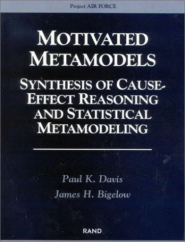 Motivated Metamodels : Synthesis of Cause-effect Reasoning and Statistical Metamodeling