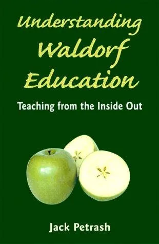 Understanding Waldorf Education : Teaching from the Inside Out