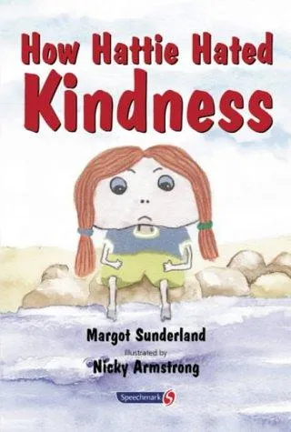 How Hattie Hated Kindness : A Story for Children Locked in Rage of Hate