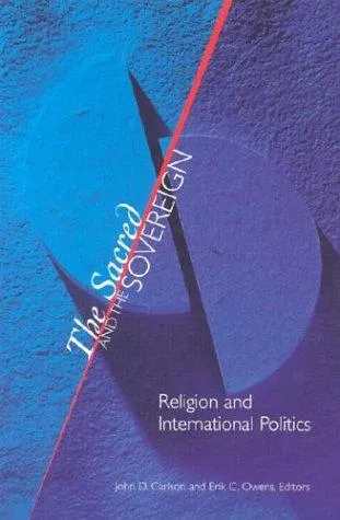 The Sacred and the Sovereign : Religion and International Politics