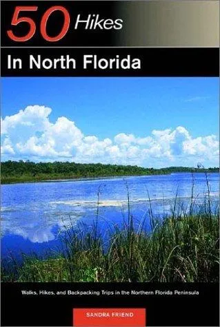 Explorer's Guide 50 Hikes in North Florida : Walks, Hikes, and Backpacking Trips in the Northern Florida Peninsula : 0