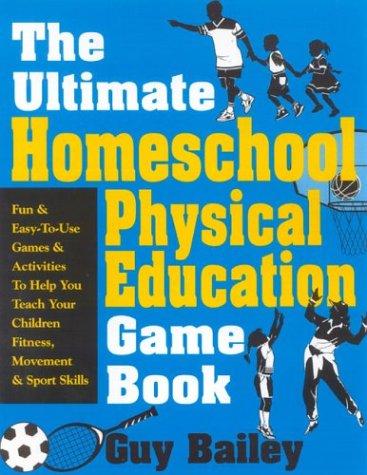 Ultimate Homeschool Physical Education Game Book