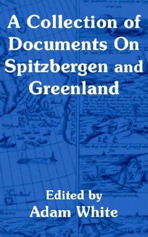 A Collection of Documents On Spitzbergen and Greenland