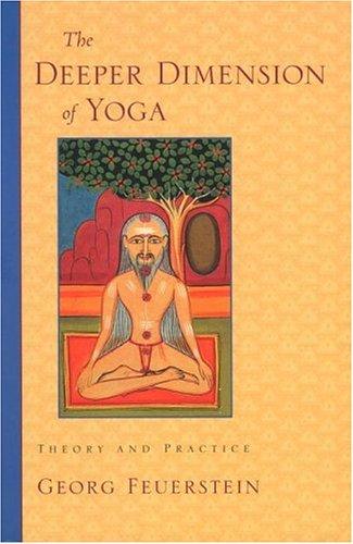 The Deeper Dimension of Yoga : Theory and Practice