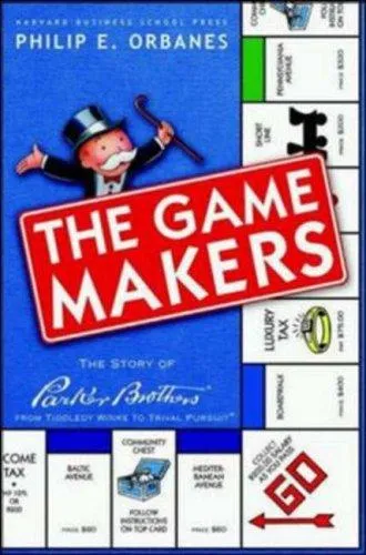 Game Makers : The Story of Parker Brothers, from Tiddley Winks to Trivial Pursuit