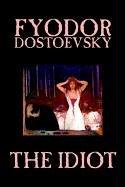 The Idiot by Fyodor Mikhailovich Dostoevsky, Fiction, Classics