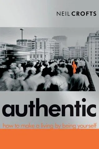 Authentic : How to Make a Living By Being Yourself