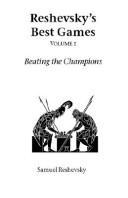 Reshevsky's Best Games : Beating the Champions Vol 1