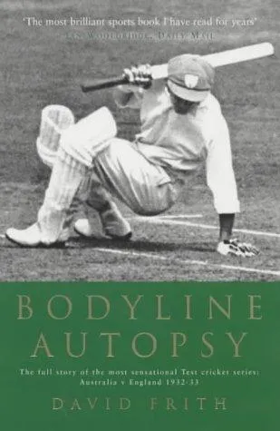 Bodyline Autopsy : The Full Story of the Most Sensational Test Cricket Series: Australia V England 1932-33