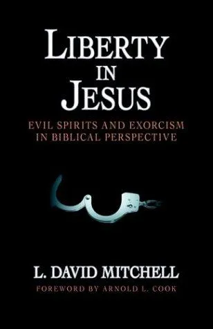 Liberty in Jesus : Evil Spirits and Exorcism in Biblical Perspective