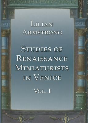 Studies of Renaissance Miniaturists in Venice. Vol 1