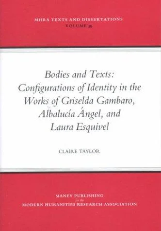 Bodies and Texts : Configuations of Identity in the Works of Albalucia Angel, Griselds Gambaro, and Laura Esquivel