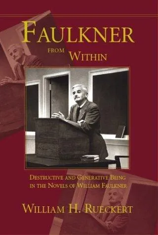 Faulkner from Within : Destructive and Generative Being in the Novels of William Faulkner