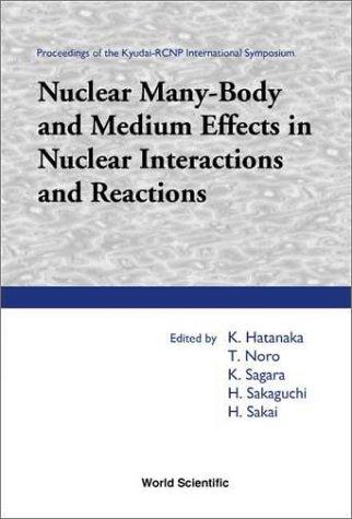 Nuclear Many-Body and Medium Effects in Nuclear Interactions and Reactions, Proceedings of the Kyudai-Rcnp International Symposium